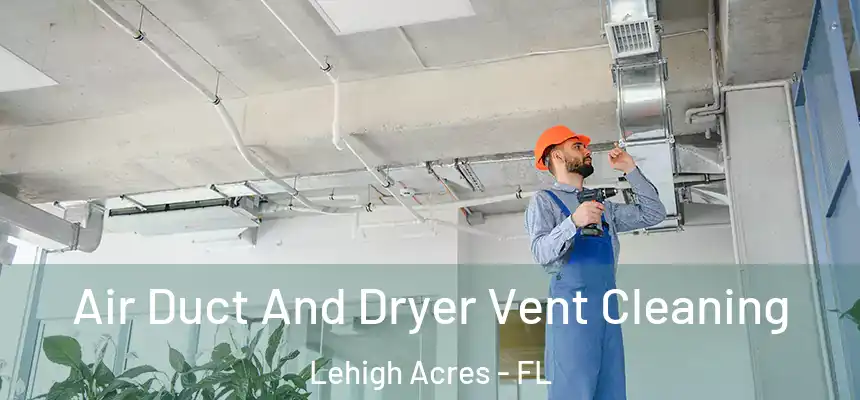  Air Duct And Dryer Vent Cleaning Lehigh Acres - FL