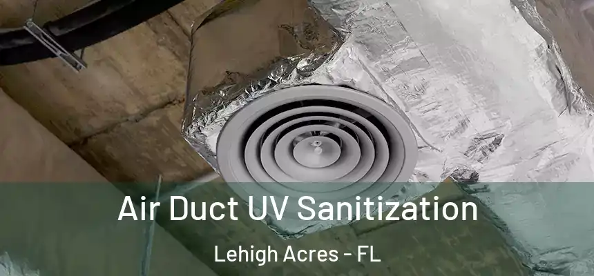 Air Duct UV Sanitization Lehigh Acres - FL