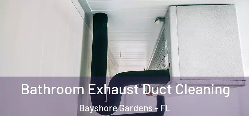 Bathroom Exhaust Duct Cleaning Bayshore Gardens - FL
