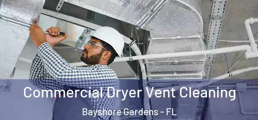 Commercial Dryer Vent Cleaning Bayshore Gardens - FL
