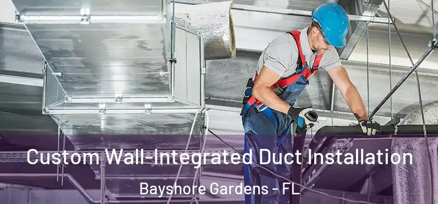 Custom Wall-Integrated Duct Installation Bayshore Gardens - FL
