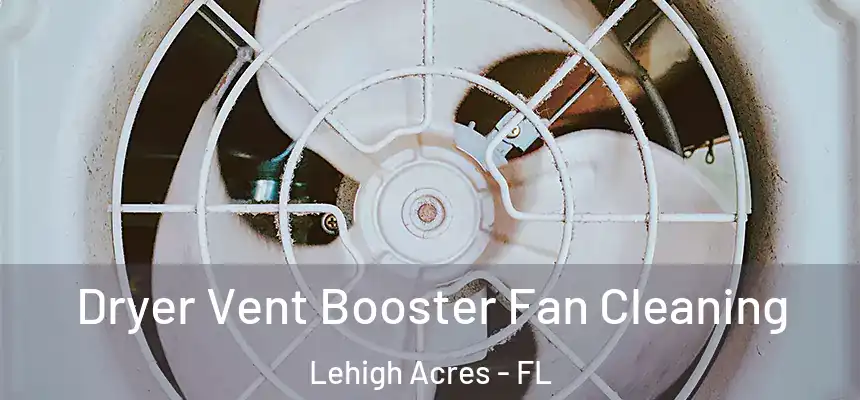 Dryer Vent Booster Fan Cleaning Lehigh Acres - FL