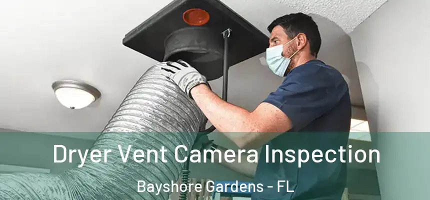 Dryer Vent Camera Inspection Bayshore Gardens - FL