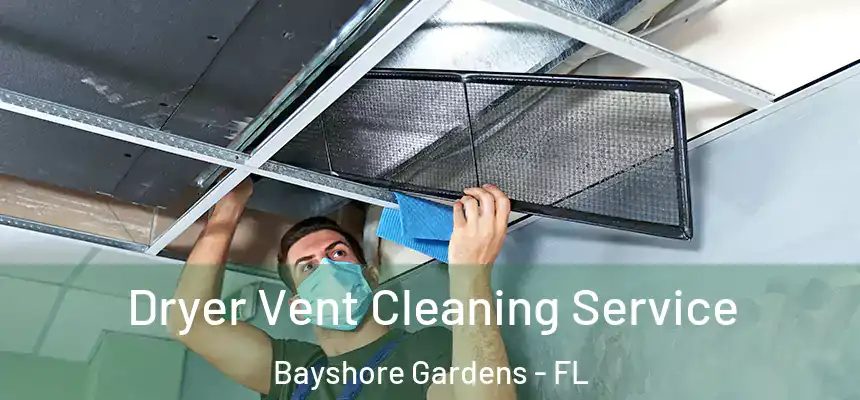 Dryer Vent Cleaning Service Bayshore Gardens - FL