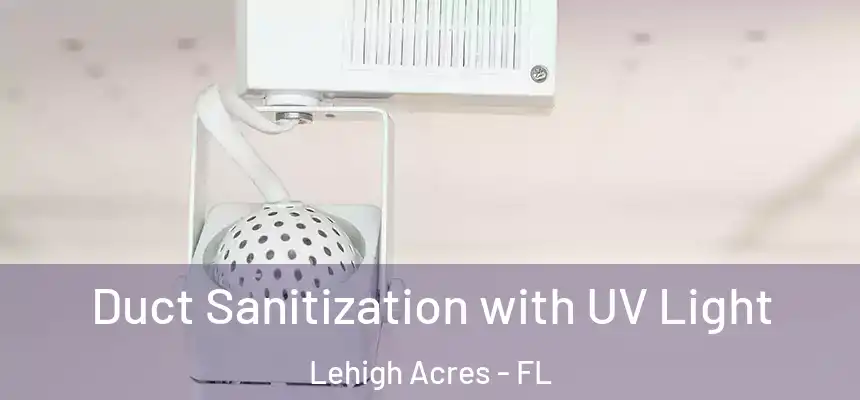  Duct Sanitization with UV Light Lehigh Acres - FL