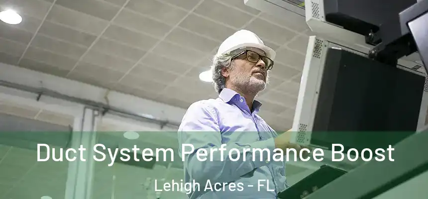Duct System Performance Boost Lehigh Acres - FL