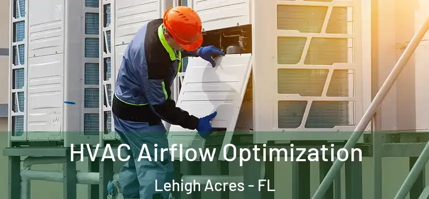  HVAC Airflow Optimization Lehigh Acres - FL