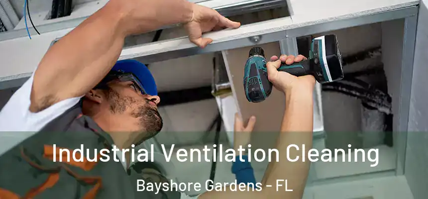 Industrial Ventilation Cleaning Bayshore Gardens - FL