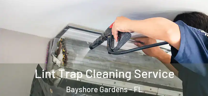 Lint Trap Cleaning Service Bayshore Gardens - FL