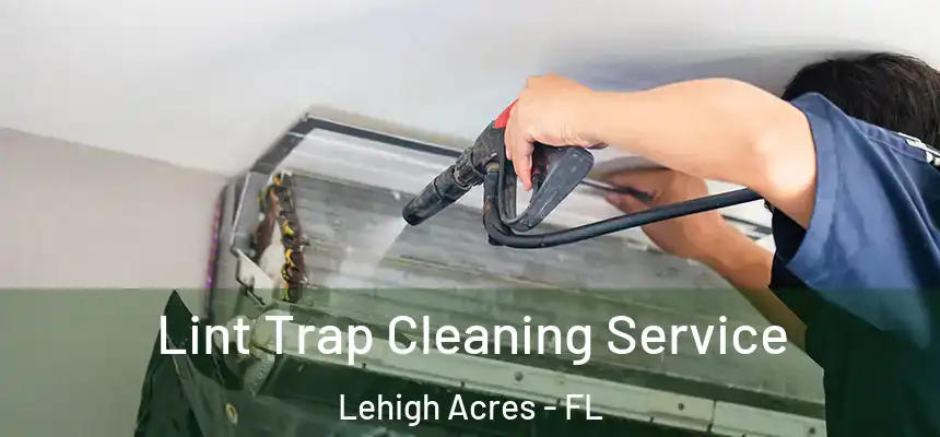 Lint Trap Cleaning Service Lehigh Acres - FL