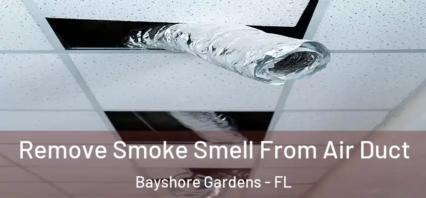 Remove Smoke Smell From Air Duct Bayshore Gardens - FL