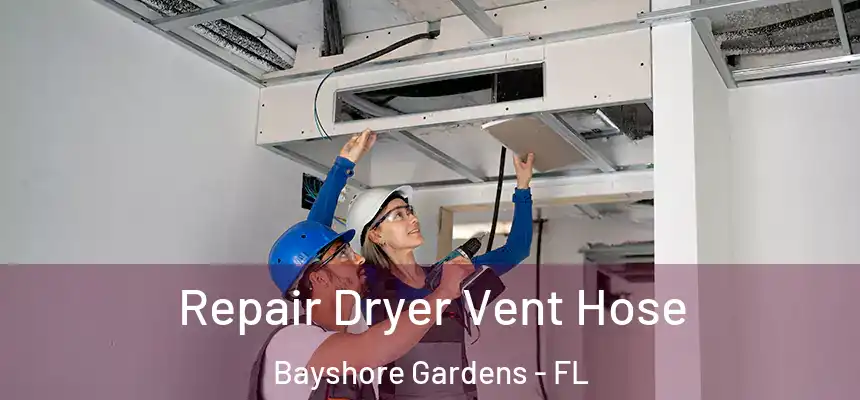Repair Dryer Vent Hose Bayshore Gardens - FL